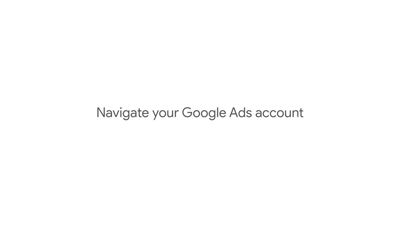 Navigate your Google Ads account 